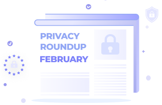 Privacy Roundup: Top 10 Stories of February