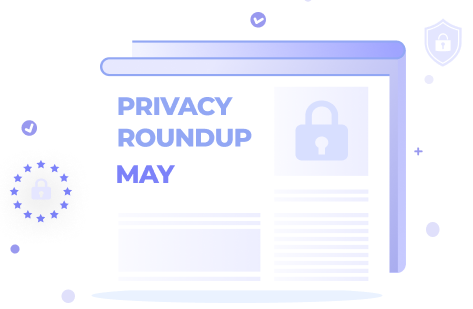 Privacy Roundup: Top 10 Stories of May