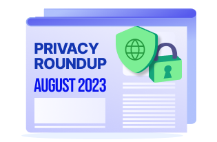 Privacy Roundup: Top 10 Stories of August 2023